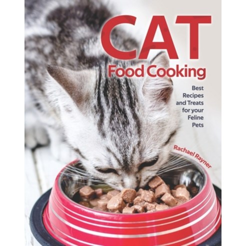 Cat Food Cooking: Best Recipes and Treats for your Feline Pets Paperback, Independently Published