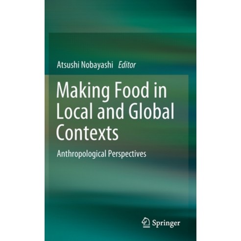 (영문도서) Making Food in Local and Global Contexts: Anthropological Perspectives Hardcover, Springer, English, 9789811910470