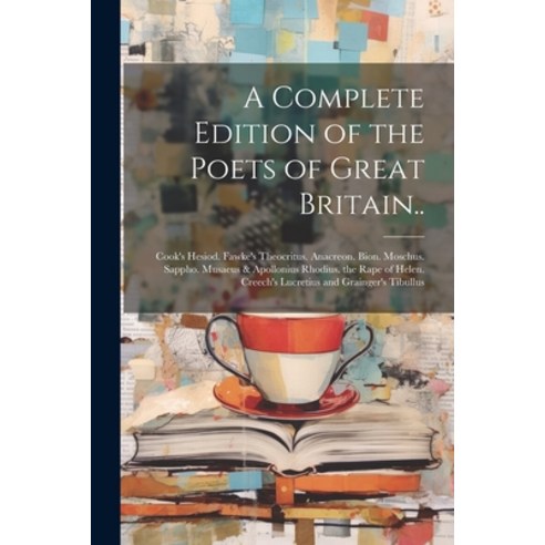 (영문도서) A Complete Edition of the Poets of Great Britain..: Cook''s Hesiod. Fawke''s Theocritus. Anacre... Paperback, Legare Street Press, English, 9781022743540
