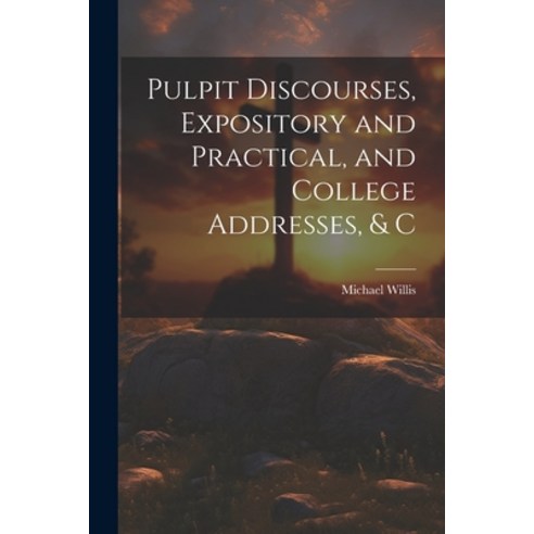 (영문도서) Pulpit Discourses Expository and Practical and College Addresses & C Paperback, Legare Street Press, English, 9781021524669