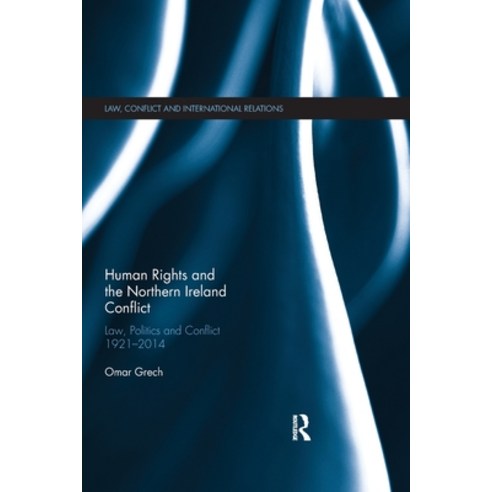 (영문도서) Human Rights and the Northern Ireland Conflict: Law Politics and Conflict 1921-2014 Paperback, Routledge, English, 9780367787226