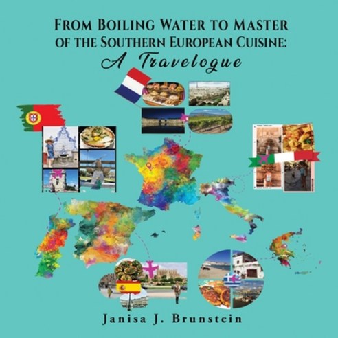 (영문도서) From Boiling Water to Master of the Southern European Cuisine: A Travelogue Paperback, Book Savvy International Inc., English, 9798891901223