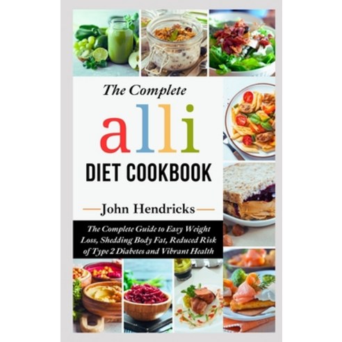 (영문도서) The Complete Alli Diet Cookbook: The Complete Guide to Easy Weight Loss Shedding Body Fat R... Paperback, Independently Published, English, 9798873569021