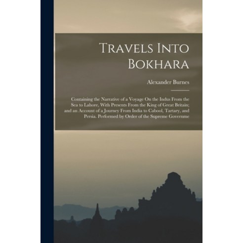 (영문도서) Travels Into Bokhara: Containing the Narrative of a Voyage On the Indus From the Sea to Lahor... Paperback, Legare Street Press, English, 9781016120661