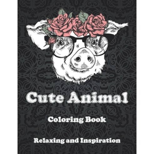 Cute Animal - Coloring Book - Relaxing and Inspiration Paperback, Independently Published