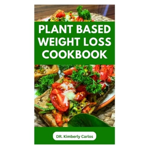 (영문도서) Plant Based Weight Loss Cookbook: Lose Weight Burn Fat Stay Fit with Delicious Wholesome Re... Paperback, Independently Published, English, 9798870273020