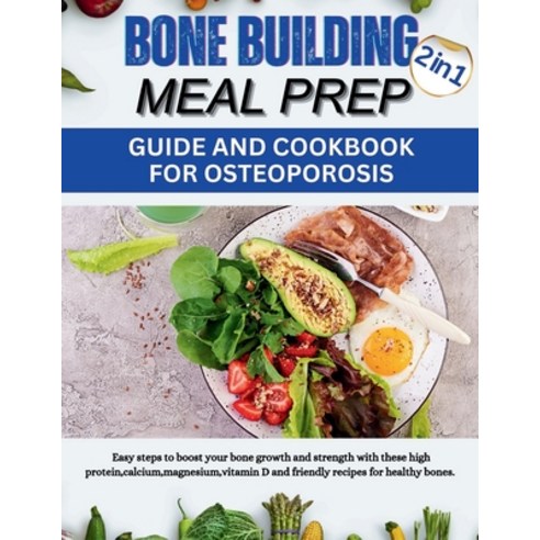 (영문도서) Bone Building Meal Prepguide and Cookbook for Osteoporosis.: Easy steps to boost your bone gr... Paperback, Independently Published, English, 9798871296417