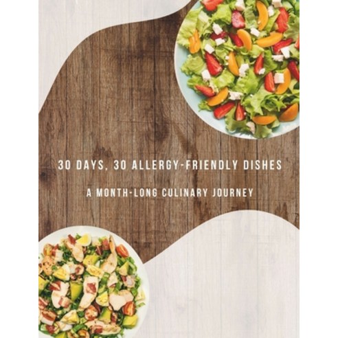 (영문도서) 30 Days of Allergy-Friendly Delights: A Month-Long Culinary Journey Paperback, Independently Published, English, 9798875889509