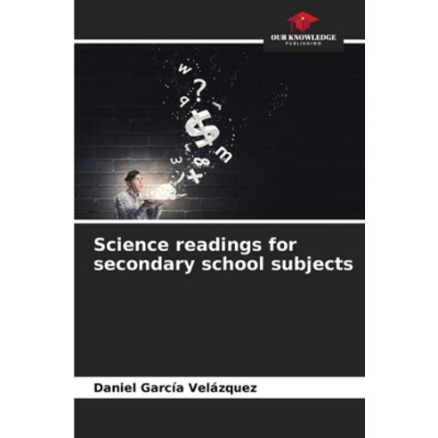 (영문도서) Science readings for secondary school subjects Paperback, Our Knowledge Publishing, English, 9786206448525