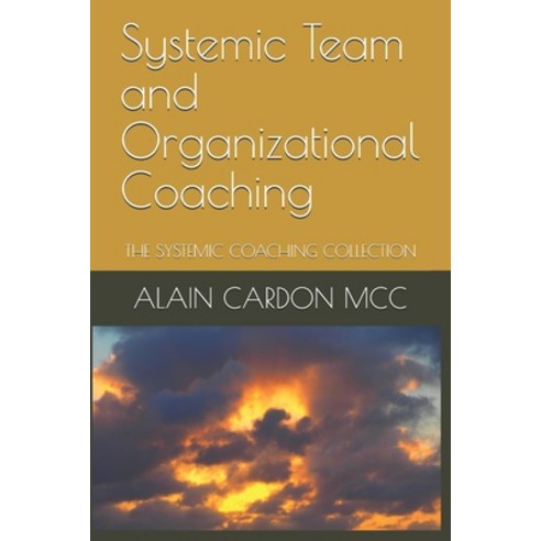 (영문도서) Systemic Team and Organizational Coaching: The Systemic Coaching Collection Paperback, Independently Published, English, 9798634601489