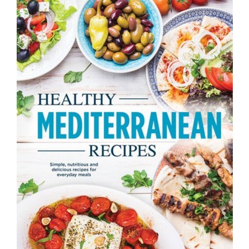 (영문도서) Healthy Mediterranean Recipes: Simple Nutritious and Delicious Recipes for Everyday Meals Hardcover, Publications International,..., English, 9781645588979