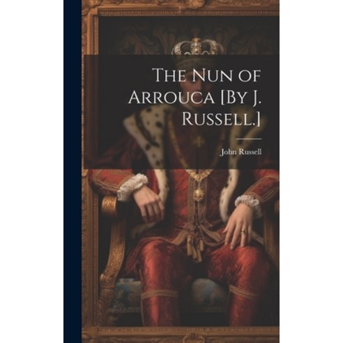 (영문도서) The Nun of Arrouca [By J. Russell.] Hardcover, Legare Street Press, English, 9781020301605