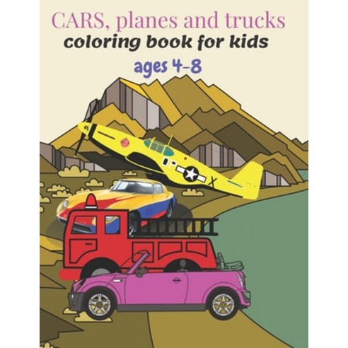 Cars planes and trucks coloring book for kids ages 4-8: Coloring book for Boys Girls Toddlers. 92... Paperback, Independently Published