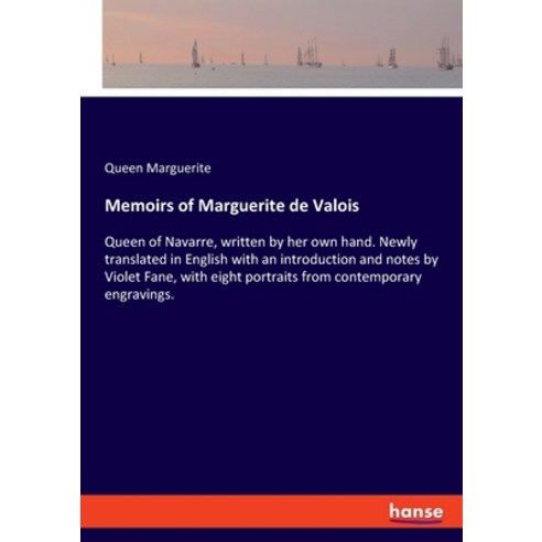 (영문도서) Memoirs of Marguerite de Valois: Queen of Navarre written by her own hand. Newly translated ... Paperback, Hansebooks, English, 9783337450076