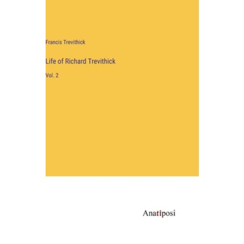 (영문도서) Life of Richard Trevithick: Vol. 2 Hardcover, Anatiposi Verlag, English, 9783382800871