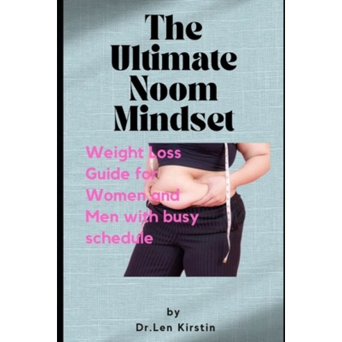 (영문도서) The Ultimate Noom Mindset: Weight Loss Guide for Women and Men with busy a schedule Paperback, Independently Published, English, 9798362589004