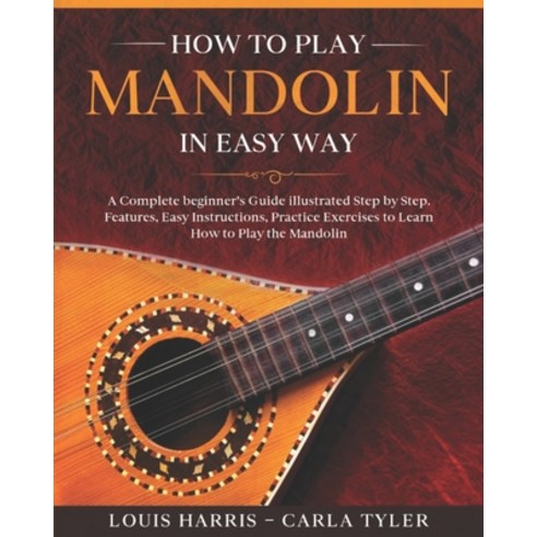 How to Play Mandolin in Easy Way: Learn How to Play Mandolin in Easy Way by this Complete beginner''s... Paperback, Independently Published
