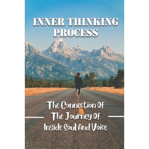 (영문도서) Inner Thinking Process: The Connection Of The Journey Of Inside Soul And Voice: Struggle Of Fear Paperback, Independently Published, English, 9798536454572