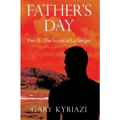 Father''s Day: Part II - The Secret of La Sangre Hardcover, Outskirts Press, English, 9781977238917