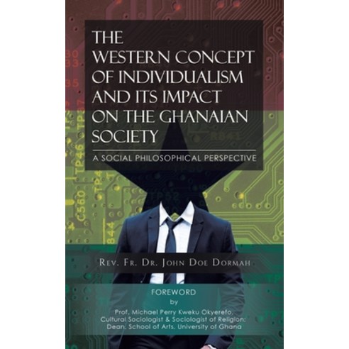 The Western Concept of Individualism and its Impact on the Ghanaian Paperback, Green Sage Agency, English, 9781952982699
