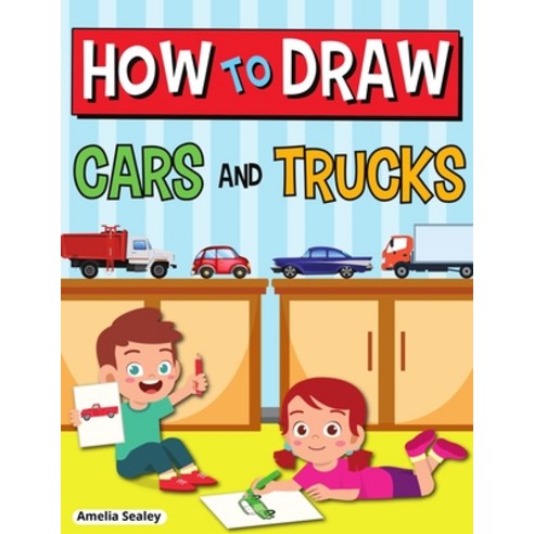 (영문도서) How to Draw Cars and Trucks: Step by Step Activity Book Learn How to Draw Cars and Trucks F... Paperback, Amelia Sealey, English, 9784594473686