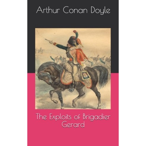 The Exploits of Brigadier Gerard Paperback, Independently Published, English, 9798709035232