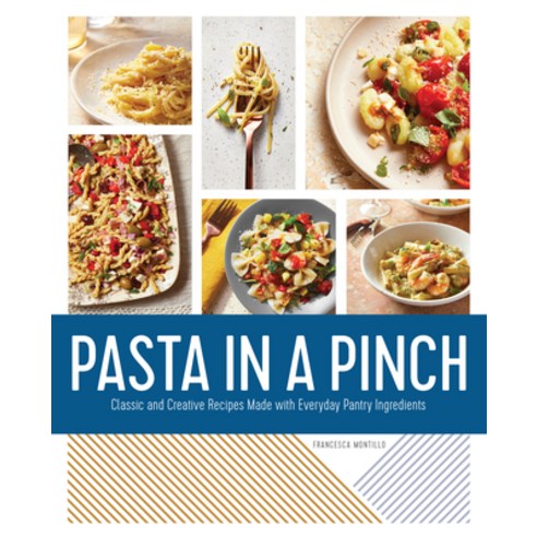 Pasta in a Pinch: Classic and Creative Recipes Made with Everyday Pantry Ingredients Paperback, Rockridge Press