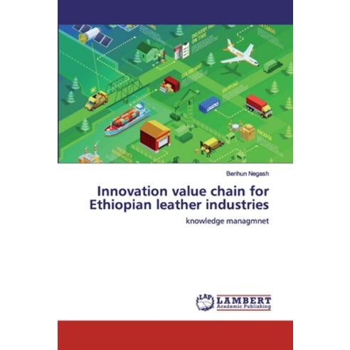 Innovation value chain for Ethiopian leather industries Paperback, LAP Lambert Academic Publishing