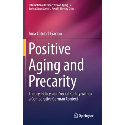 (영문도서) Positive Aging and Precarity: Theory Policy and Social Reality Within a Comparative German ... Hardcover, Springer, English, 9783030142544