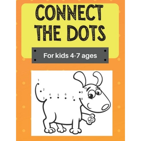 (영문도서) Connect the Dots: Challenging and Fun 100 Dot-to-Dot pages for kids ages 3-7 Counting Colori... Paperback, Camelia Daves, English, 9786223659362