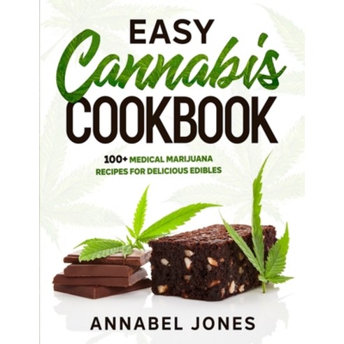 Easy Cannabis Cookbook: 100+ medical marijuana recipes for delicious edibles Paperback, Independently Published, English, 9798556656192