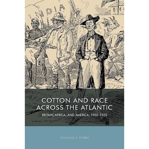 (영문도서) Cotton and Race Across the Atlantic: Britain Africa and America 1900-1920 Hardcover, University of Rochester Press, English, 9781580465670