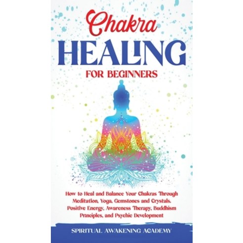 (영문도서) Chakra Healing for Beginners: How to Heal and Balance Your Chakras Through Meditation Yoga G... Hardcover, Nicolas Griffith, English, 9781803615530