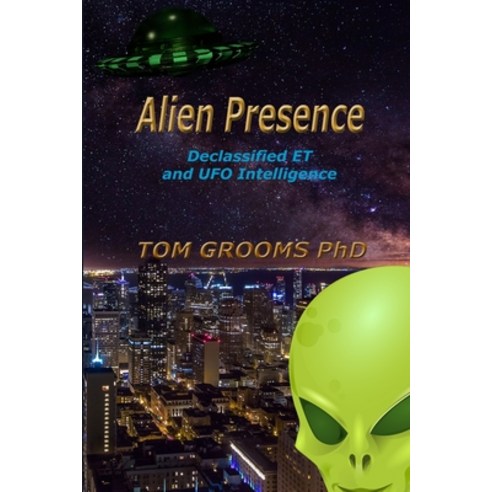 Alien Presence: Declassified ET and Alien Intelligence Paperback, Independently Published
