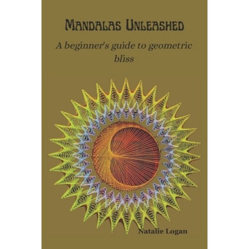 (영문도서) Mandalas Unleashed: A beginner''s guide to geometric bliss Paperback, Independently Published, English, 9798877332164