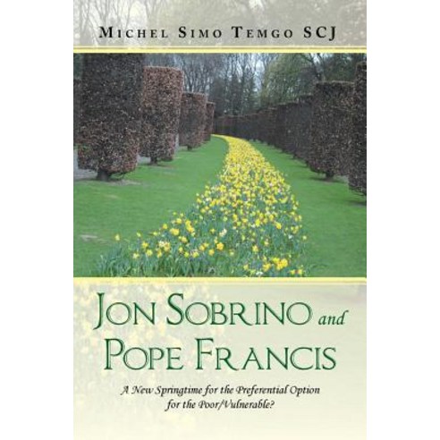 (영문도서) Jon Sobrino and Pope Francis: A New Springtime for the Preferential Option for the Poor/Vulne... Paperback, Xlibris UK, English, 9781984590008