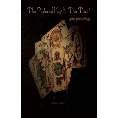 The Pictorial Key To The Tarot Illustrated Paperback, Independently Published