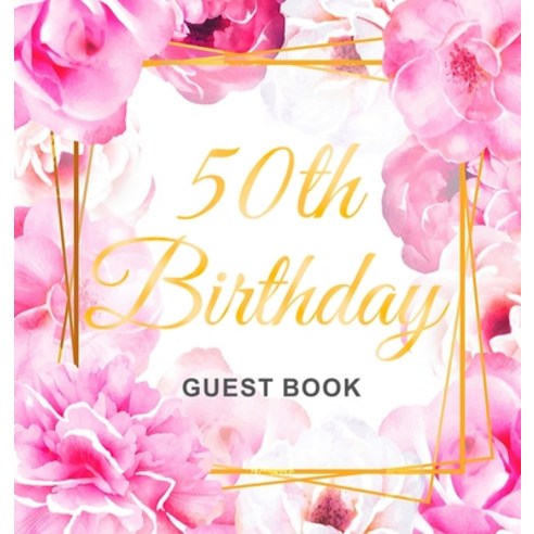 50th Birthday Guest Book: Gold Frame and Letters Pink Roses Floral Watercolor Theme Best Wishes fro... Hardcover, Birthday Guest Books of Lorina