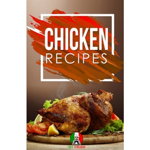(영문도서) Chicken Recipes: 25+ Recipes by Chef Leonardo Paperback, Resolution Pro Ltd, English, 9781914041969
