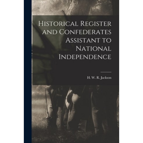 (영문도서) Historical Register and Confederates Assistant to National Independence Paperback, Legare Street Press, English, 9781015006256