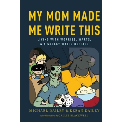 My Mom Made Me Write This: Living with Worries Warts and a Sneaky Water Buffalo Paperback, Candyvore Creative, Inc