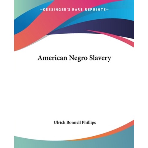 (영문도서) American Negro Slavery Paperback, Kessinger Publishing, English, 9781419105814