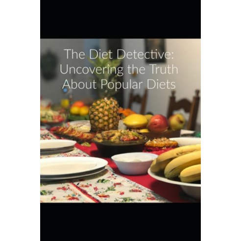 (영문도서) The Diet Detective: Uncovering the Truth About Popular Diets Paperback, Independently Published, English, 9798377189718