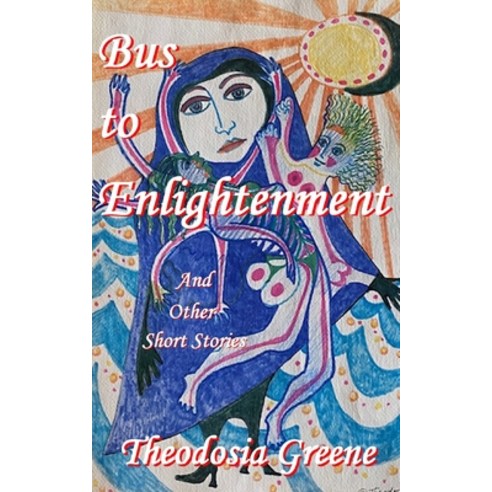 (영문도서) Bus to Enlightenment and Other Short Stories Paperback, Independently Published, English, 9798844298387