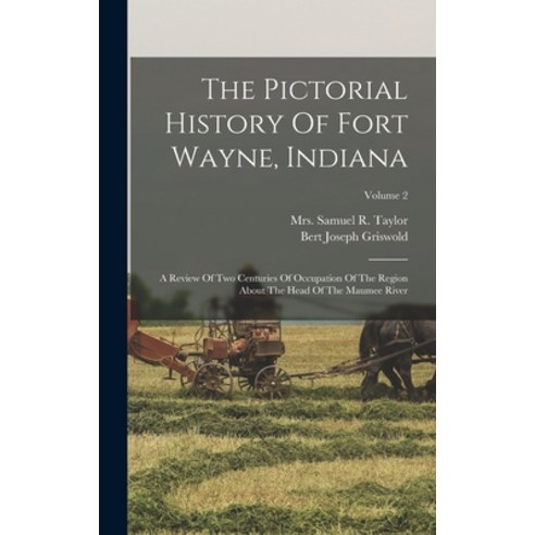 (영문도서) The Pictorial History Of Fort Wayne Indiana: A Review Of Two Centuries Of Occupation Of The ... Hardcover, Legare Street Press, English, 9781015950856