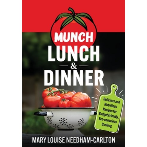 (영문도서) Munch Lunch & Dinner: Delicious and Nutritious Recipes for Budget Friendly Eco-conscious Coo... Paperback, Mary Louise Needham-Carlton, English, 9781739088729