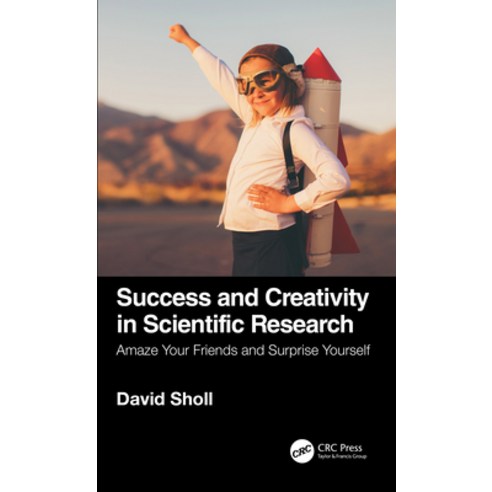 Success and Creativity in Scientific Research: Amaze Your Friends and Surprise Yourself Paperback, CRC Press, English, 9780367619183