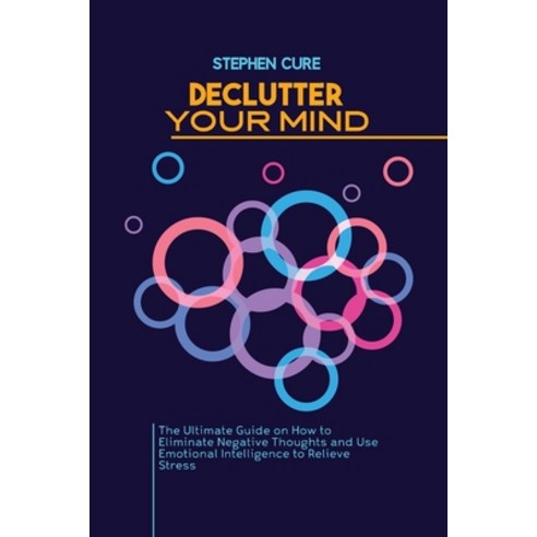 Declutter Your Mind: The Ultimate Guide on How to Eliminate Negative ...