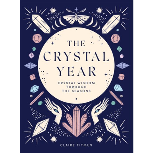 (영문도서) The Crystal Year: Crystal Wisdom Through the Seasons Hardcover, Quadrille Publishing, English, 9781787139145