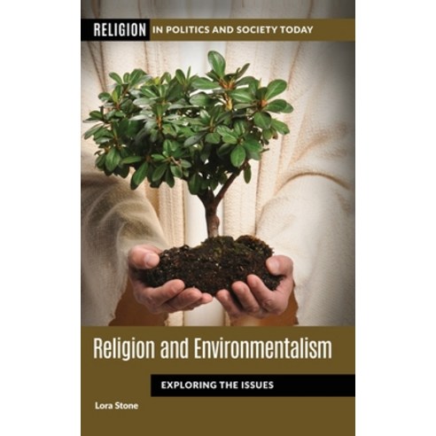 Religion and Environmentalism: Exploring the Issues Hardcover, ABC-CLIO